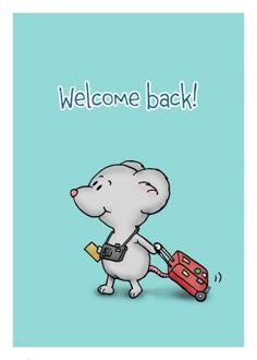 a card with a cartoon mouse holding a suitcase and the words welcome back on it