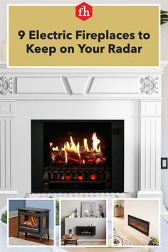 a fireplace with the words 9 electric fireplaces to keep on your radiator