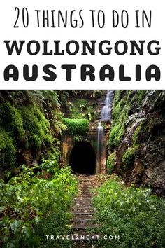 a tunnel with the words 20 things to do in wolongong australia