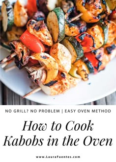 grilled vegetables on skewers with text overlay saying how to cook kabobs in the oven