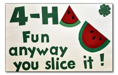 a sign that says 4 - h fun anyway you slice it with watermelon slices