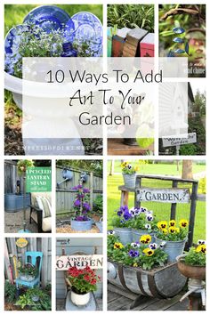 the top ten ways to add art to your garden with pictures and text overlays