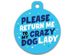 a blue pet tag that says, please return me to my crazy dog lady