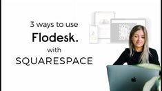 a woman sitting in front of a laptop computer with the words 3 ways to use flodesk with squarespace