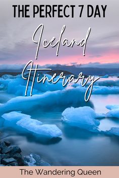 an iceberg with the words, the perfect 7 day iceland itinerary on it