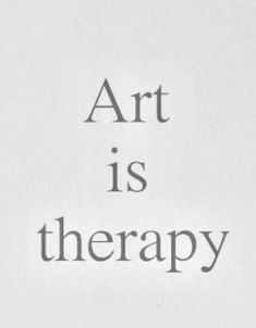 the words art is therapy written in black and white