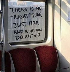 there is no right time, just time and what you do with it on the bus