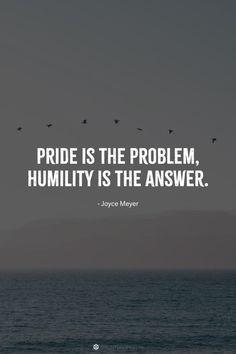 the quote pride is the problem humility is the answer