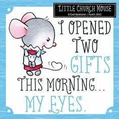 a card with a mouse saying i opened two gifts this morning my eyes