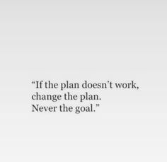 an image with the quote if the plan doesn't work, change the plan never the goal