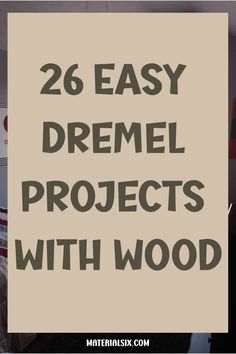 the words 26 easy dremel projects with wood