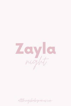 the word zayla night written in pink on a white background