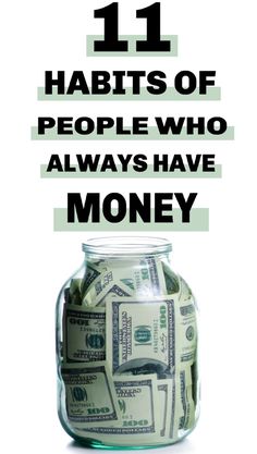 a jar full of money with the words 11 habitts of people who always have money