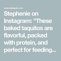 the words stephenie on instagramm these baked taquitos are flavored with protein, and perfect for feeding