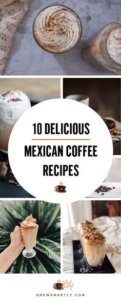 mexican coffee recipe collage with text overlaying the top 10 delicious mexican coffee recipes