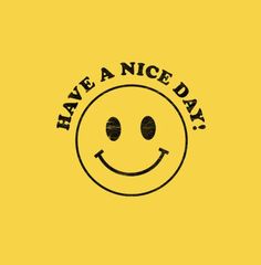 a smiley face with the words have a nice day written in black on a yellow background