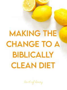 the words making the change to a biblically clean diet are surrounded by lemons