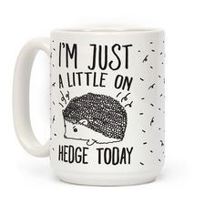 i'm just a little on hedge today coffee mug