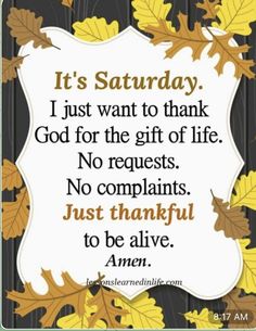 a quote with leaves on it that says, it's saturday i just want to thank