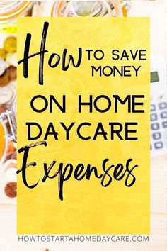 a yellow sign that says how to save money on home daycare expenses