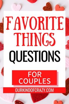 hearts with the words favorite things questions for couples on it and overlaying them