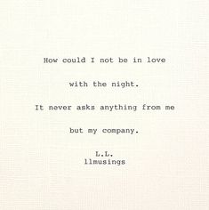 an old typewriter with the words how could i not be in love with the night? it never asks anything from me but my company