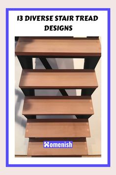 a wooden shelf with the words 13 diverse stair tread designs in blue and white frame