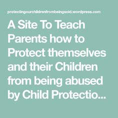 the text reads, a site to teach parents how to protect themselves and their children from being abused by child protection