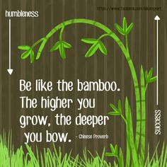 a bamboo plant with the words be like the bamboo, the higher you grow, the deeper you bow