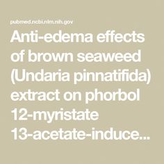 The brown seaweed Undaria pinnatifida (Harvey) Suringar is used in traditional medicine to treat fever, urination problems, lumps and swelling, and as a dietary supplement for post-childbirth women. We examined the anti-inflammatory activities of the seaweed. The methanol extract of the seaweed was … Acetic Acid, Traditional Medicine, Pharmacology, Mouse Ears, Body Weight, Dietary Supplements, Natural Skin, Natural Skin Care