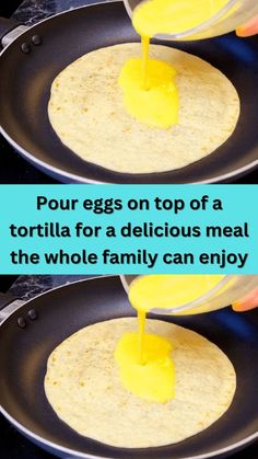 two pans filled with food being cooked on top of a frying pan, and the words pour eggs on top of a tortilla for a delicious meal at the whole family can enjoy