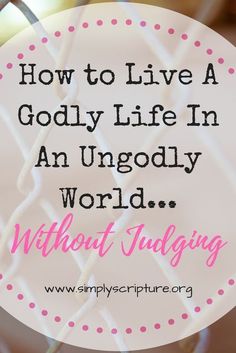 the words how to live a godly life in an ungodly world without judging