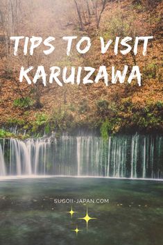 a waterfall with the words tips to visit karuizawa