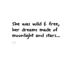 a black and white photo with the words she was wild & free, her dreams made of moonlight and stars