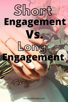 the words short engagement vs long engagement on top of two hands with flowers in front of them