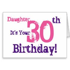 a birthday card with the words, daughter it's your 30th birthday on it