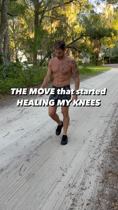 a shirtless man walking down a dirt road with trees in the background and text that reads, the move that started healing my knees