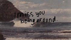 an old photo with the words i miss you being around