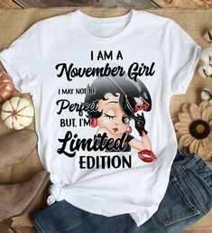 Betty Boop I Am A Novmeber Girl I May Not Be Perfect But I   M Limited Edition T Shirt Hoodie Sweater Easy 30 day return policy Betty Boop Gifts, Betty Boop T Shirt, Limited Edition Shirt, Sweater Design, Fall Shirts, Betty Boop, Hoodie Sweater, Be Perfect, Girls Tshirts