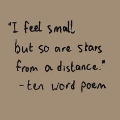 a poem written in black ink with the words i feel small but so are stars from a distance ten word poem