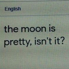 an english dictionary with the caption'the moon is pretty, isn't it? '