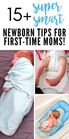 newborn pictures with text that reads 15 super smart newborn tips for first - time moms