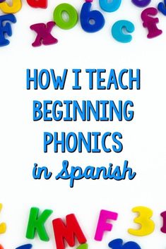 the words how i teach beginning phonics in spanish are surrounded by colorful letters