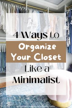 an organized closet with clothes hanging in it and the words, 4 ways to organize your closet like a minimalist