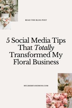 the front cover of a book with flowers and text that reads, 5 social media tips that totally transformed my floral business