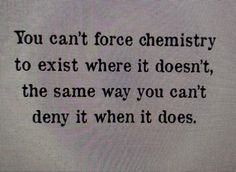 a quote written on a piece of paper that says, you can't force chemistry to