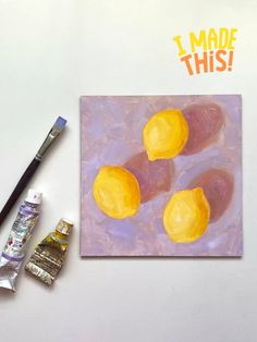 an acrylic painting of three lemons with the words i made this