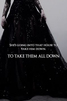 a woman in a long black dress with the quote she's going into that house to take him down