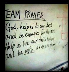 a whiteboard with writing on it that says team prayer god help us do our best and be examples for the rest