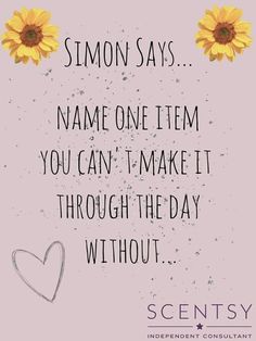 a sunflower with the words, simon says name one item you can't make it through the day without